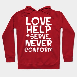 Love, Help, Serve.  Never Conform. Hoodie